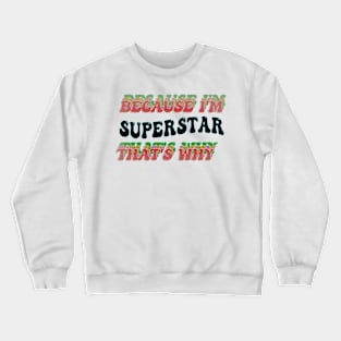 BECAUSE I'M SUPERSTAR : THATS WHY Crewneck Sweatshirt